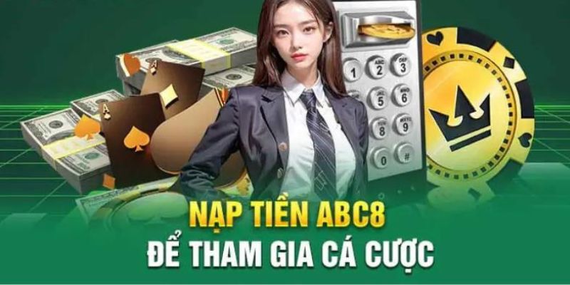 Người chơi cần phải nạp tiền ABC8 thì mới có thể tham gia đặt cược