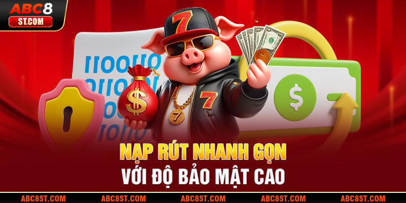 Nạp rút nhanh gọn với độ bảo mật cao